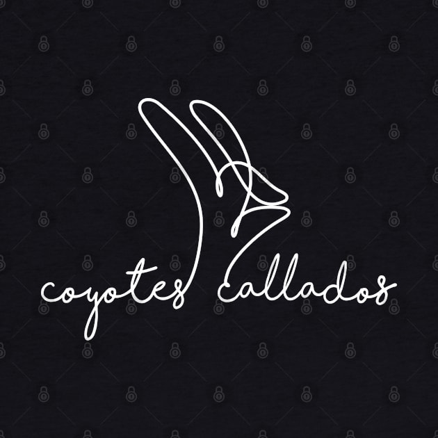 coyotes callados (quiet coyote in spanish) (white font) by splode